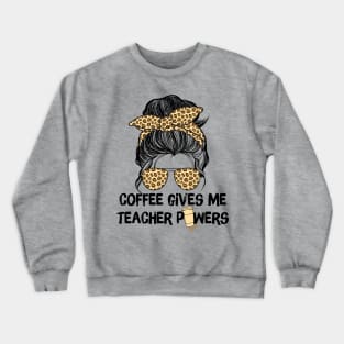 Coffee Gives Me Teacher Powers Crewneck Sweatshirt